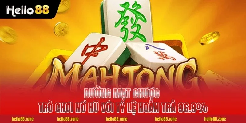 1 Đường Mạt Chược - Trò Chơi Nổ Hũ Với Tỷ Lệ Hoàn Trả 96.9% Đường Mạt Chược - Trò Chơi Nổ Hũ Với Tỷ Lệ Hoàn Trả 96.9%