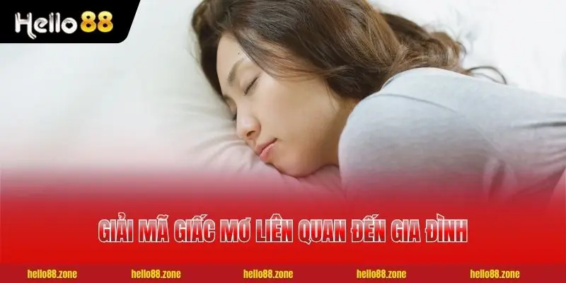 3 Giải Mã Giấc Mơ - Tra Cứu 50+ Chiêm Bao Thường Gặp Chuẩn Xác Giải mã giấc mơ liên quan đến gia đình