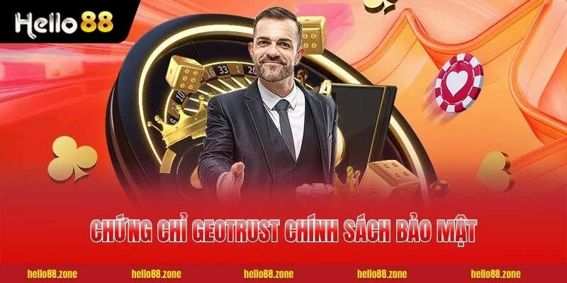 2 CHÍNH SÁCH BẢO MẬT HELLO88 Chứng chỉ GEOTRUST chính sách bảo mật HELLO88