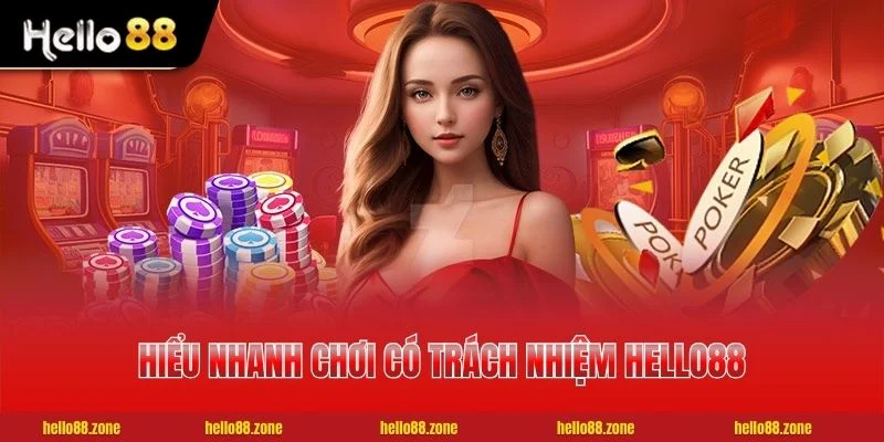 1 Chơi Có Trách Nhiệm HELLO88 Hiểu nhanh chơi có trách nhiệm HELLO88