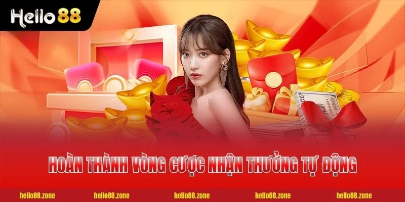 2 Khuyến Mãi HELLO88 Hoàn thành vòng cược nhận thưởng tự động