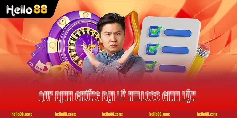 3 ĐẠI LÝ HELLO88 Quy định chống đại lý HELLO88 gian lận nghiêm ngặt