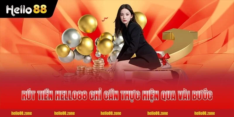 1 RÚT TIỀN HELLO88 Rút tiền HELLO88 chỉ cần thực hiện qua vài bước