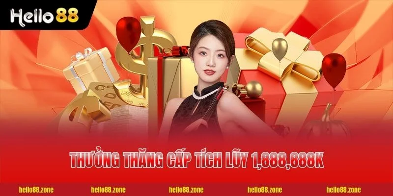 4 Khuyến Mãi HELLO88 Thưởng thăng cấp tích lũy 1,888,888K